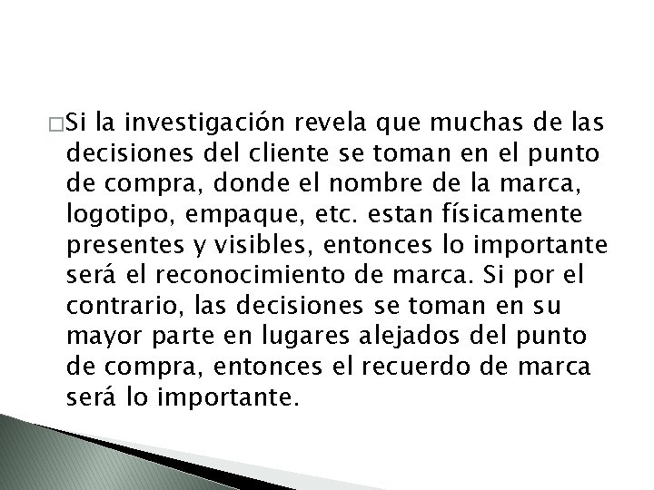 � Si la investigación revela que muchas de las decisiones del cliente se toman