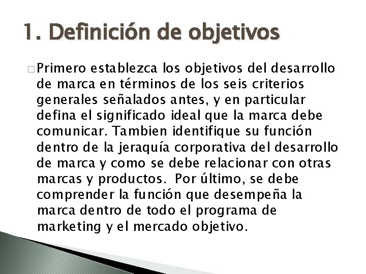 1. Definición de objetivos � Primero establezca los objetivos del desarrollo de marca en