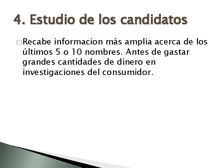 4. Estudio de los candidatos � Recabe informacion más amplia acerca de los últimos