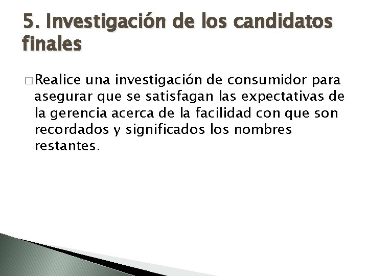 5. Investigación de los candidatos finales � Realice una investigación de consumidor para asegurar