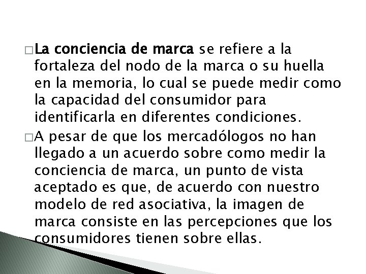 � La conciencia de marca se refiere a la fortaleza del nodo de la