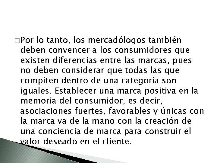 � Por lo tanto, los mercadólogos también deben convencer a los consumidores que existen