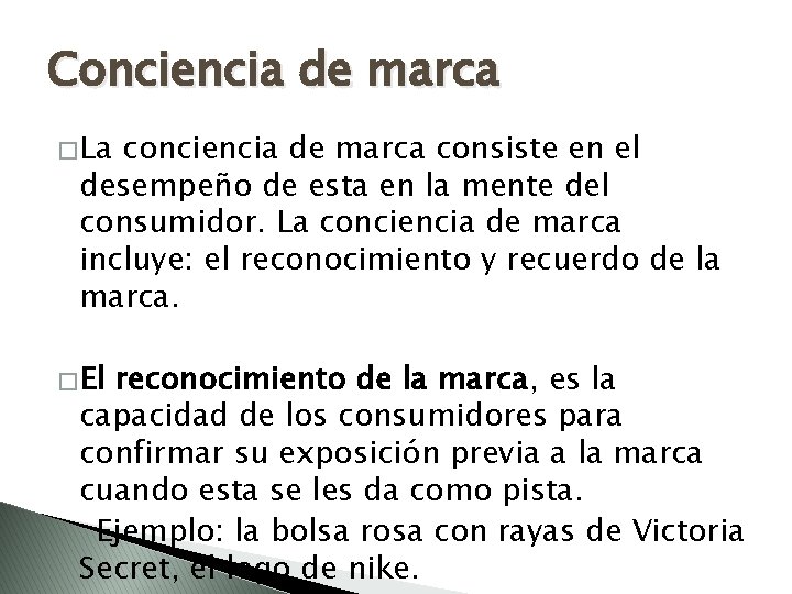 Conciencia de marca � La conciencia de marca consiste en el desempeño de esta