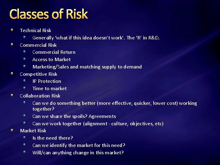 Classes of Risk Technical Risk Generally ‘what if this idea doesn’t work’. The ‘R’