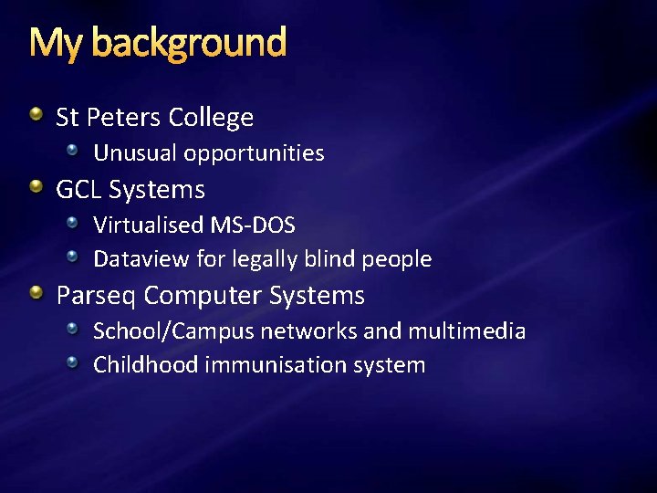 My background St Peters College Unusual opportunities GCL Systems Virtualised MS-DOS Dataview for legally