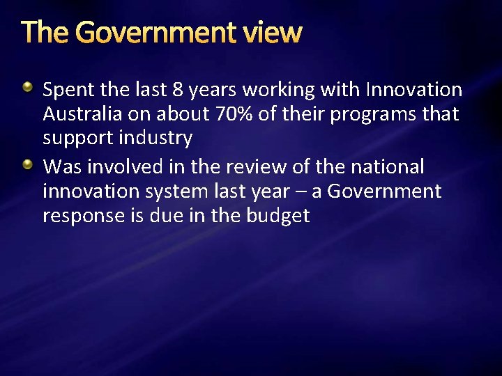 The Government view Spent the last 8 years working with Innovation Australia on about