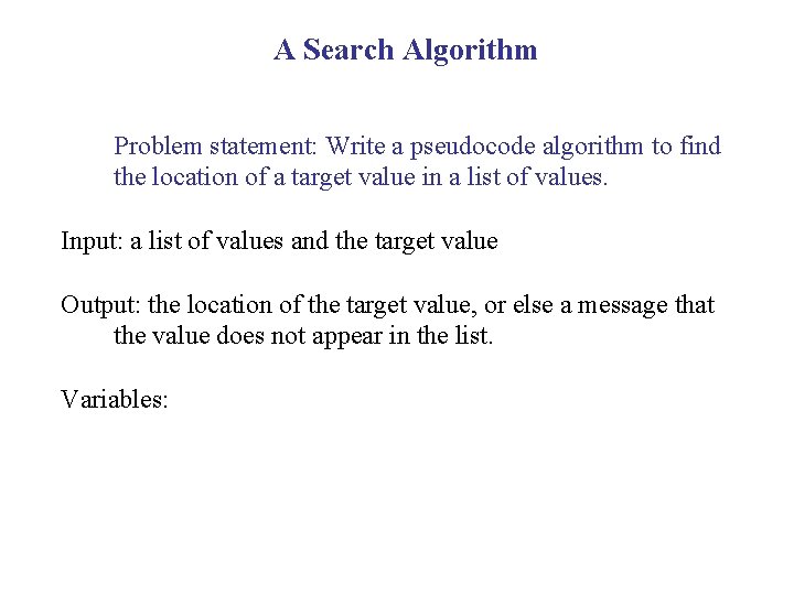 A Search Algorithm Problem statement: Write a pseudocode algorithm to find the location of