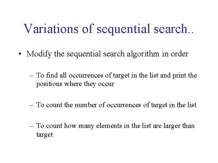 Variations of sequential search. . • Modify the sequential search algorithm in order –