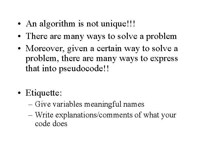  • An algorithm is not unique!!! • There are many ways to solve