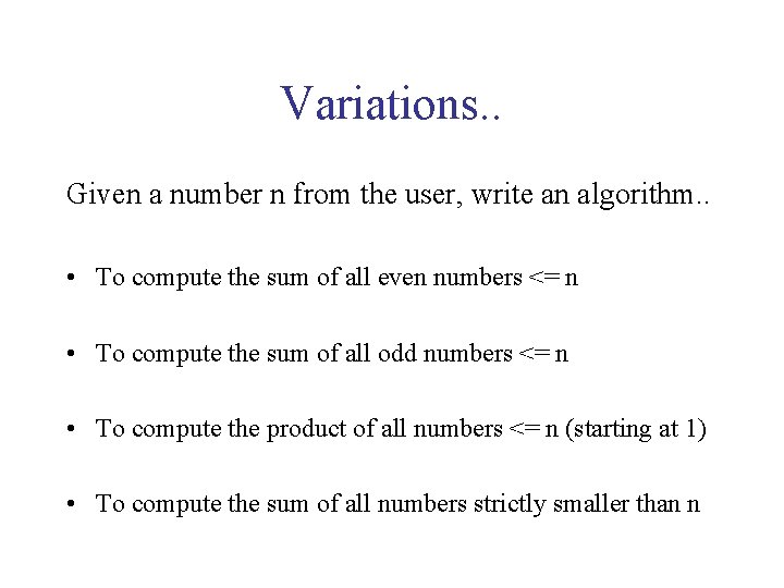 Variations. . Given a number n from the user, write an algorithm. . •