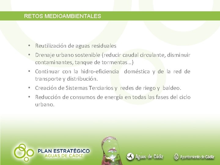 RETOS MEDIOAMBIENTALES • Reutilización de aguas residuales • Drenaje urbano sostenible (reducir caudal circulante,
