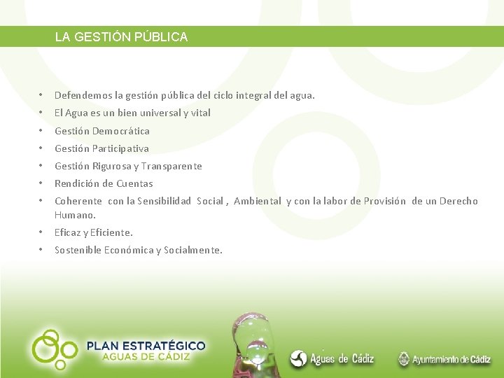 LA GESTIÓN PÚBLICA • Defendemos la gestión pública del ciclo integral del agua. •