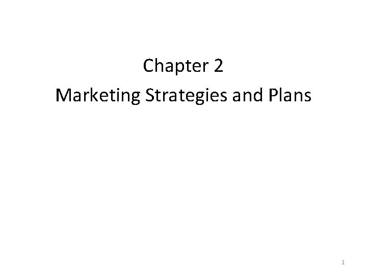 Chapter 2 Marketing Strategies and Plans 1 