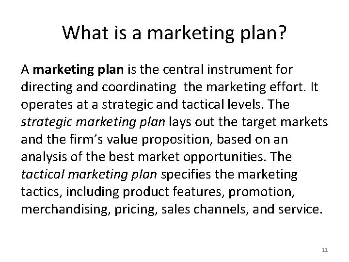 What is a marketing plan? A marketing plan is the central instrument for directing