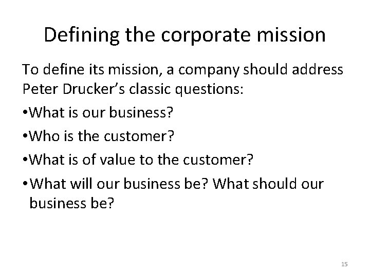Defining the corporate mission To define its mission, a company should address Peter Drucker’s