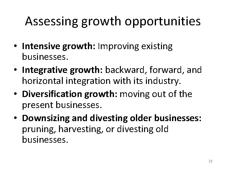 Assessing growth opportunities • Intensive growth: Improving existing businesses. • Integrative growth: backward, forward,