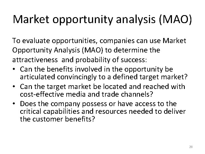 Market opportunity analysis (MAO) To evaluate opportunities, companies can use Market Opportunity Analysis (MAO)