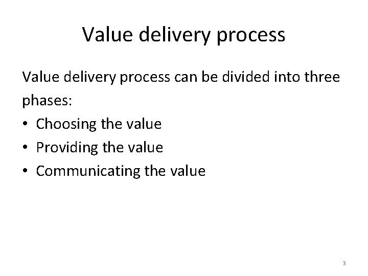 Value delivery process can be divided into three phases: • Choosing the value •