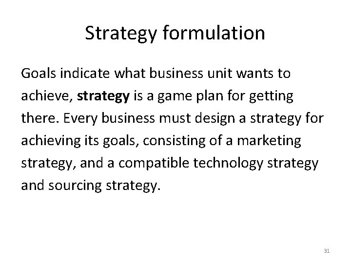 Strategy formulation Goals indicate what business unit wants to achieve, strategy is a game