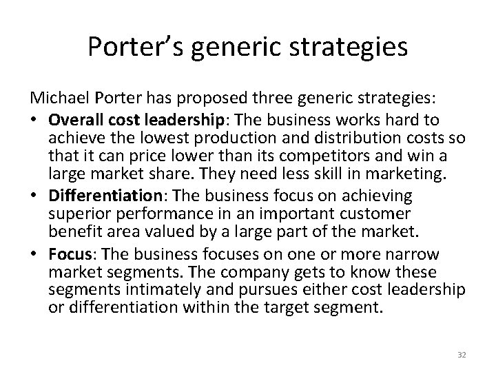 Porter’s generic strategies Michael Porter has proposed three generic strategies: • Overall cost leadership: