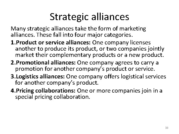Strategic alliances Many strategic alliances take the form of marketing alliances. These fall into