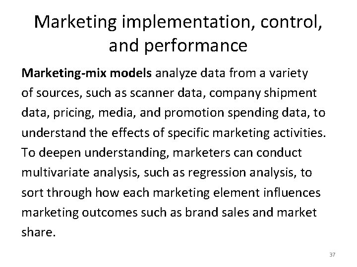 Marketing implementation, control, and performance Marketing-mix models analyze data from a variety of sources,