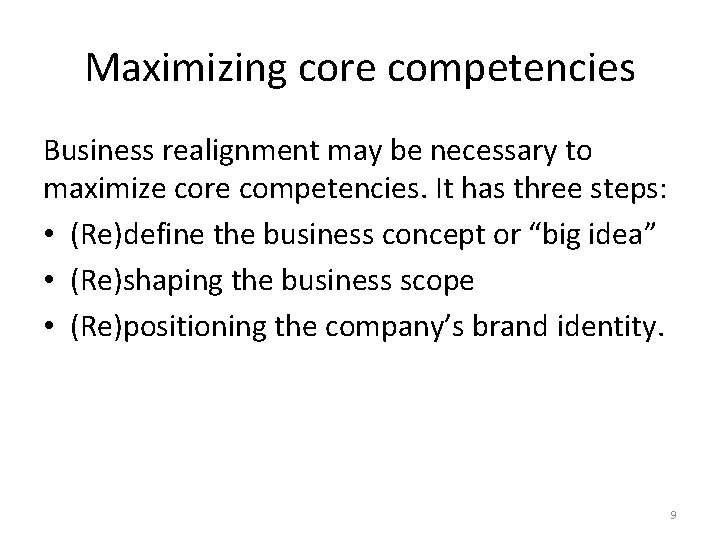Maximizing core competencies Business realignment may be necessary to maximize core competencies. It has