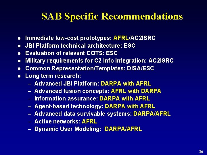 SAB Specific Recommendations l l l Immediate low-cost prototypes: AFRL/AC 2 ISRC JBI Platform