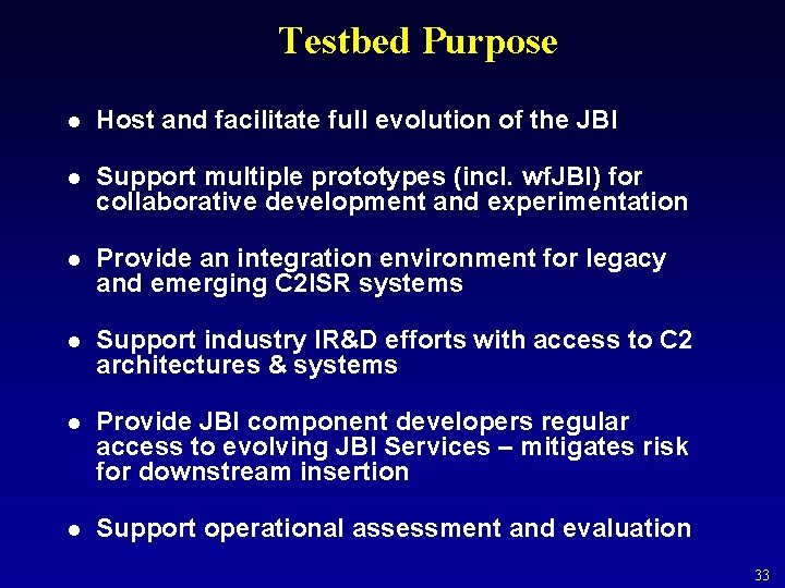 Testbed Purpose l Host and facilitate full evolution of the JBI l Support multiple