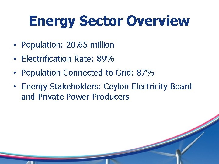 Energy Sector Overview • Population: 20. 65 million • Electrification Rate: 89% • Population