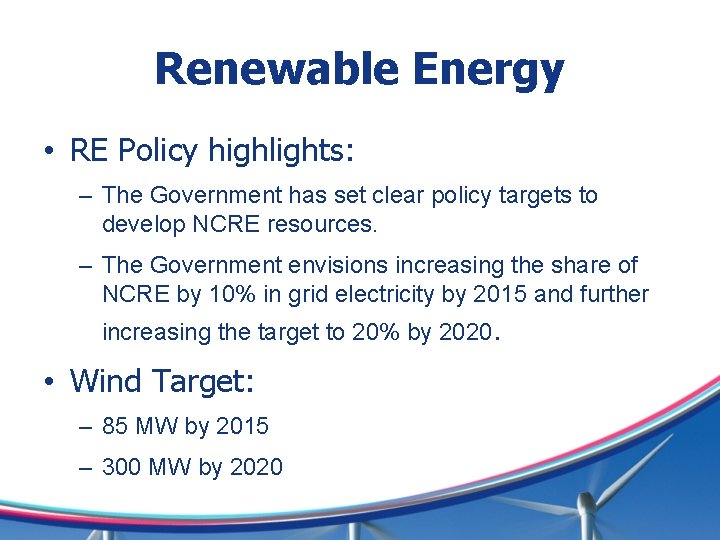 Renewable Energy • RE Policy highlights: – The Government has set clear policy targets
