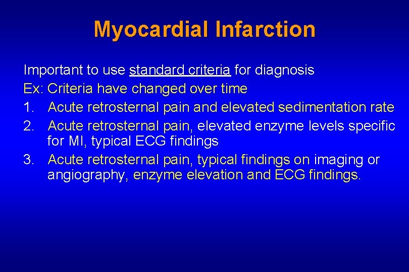 Myocardial Infarction Important to use standard criteria for diagnosis Ex: Criteria have changed over