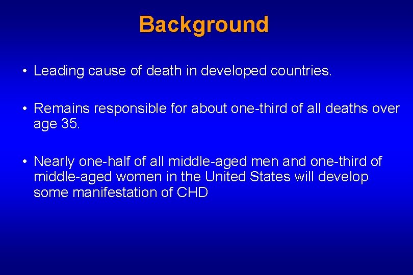 Background • Leading cause of death in developed countries. • Remains responsible for about