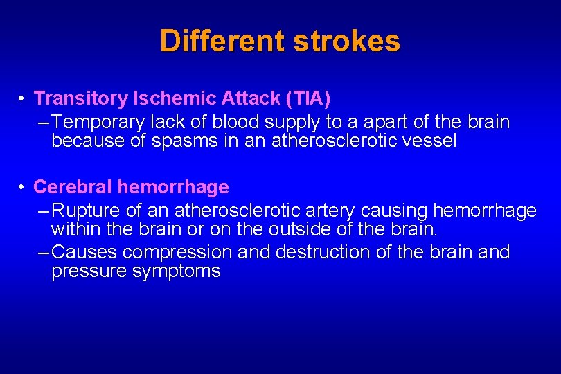 Different strokes • Transitory Ischemic Attack (TIA) – Temporary lack of blood supply to