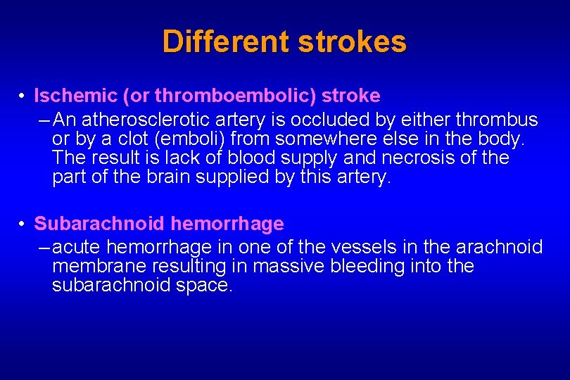 Different strokes • Ischemic (or thromboembolic) stroke – An atherosclerotic artery is occluded by