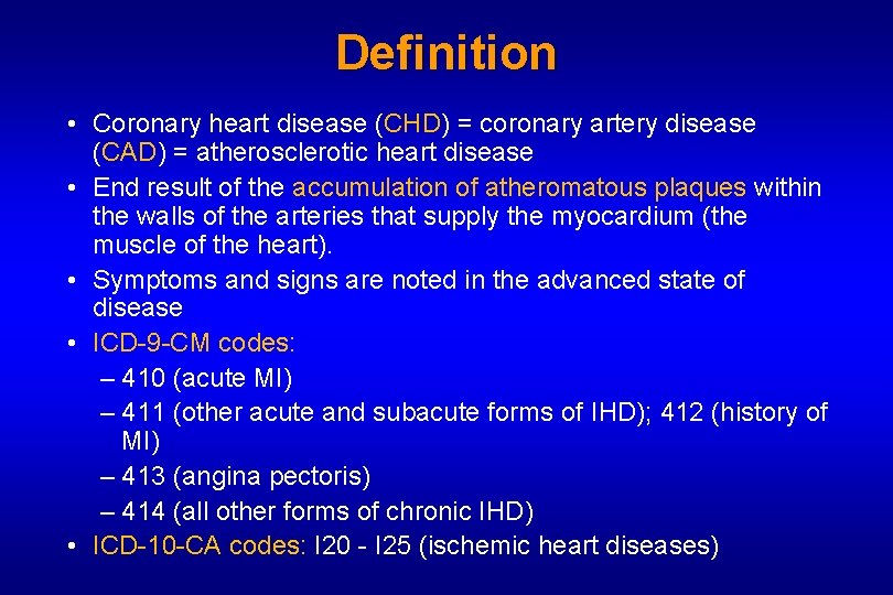 Definition • Coronary heart disease (CHD) = coronary artery disease (CAD) = atherosclerotic heart