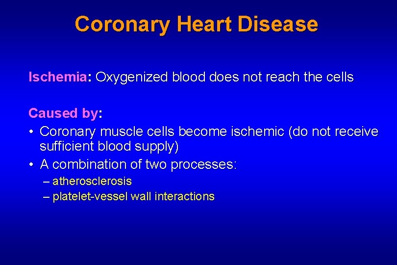 Coronary Heart Disease Ischemia: Oxygenized blood does not reach the cells Caused by: •