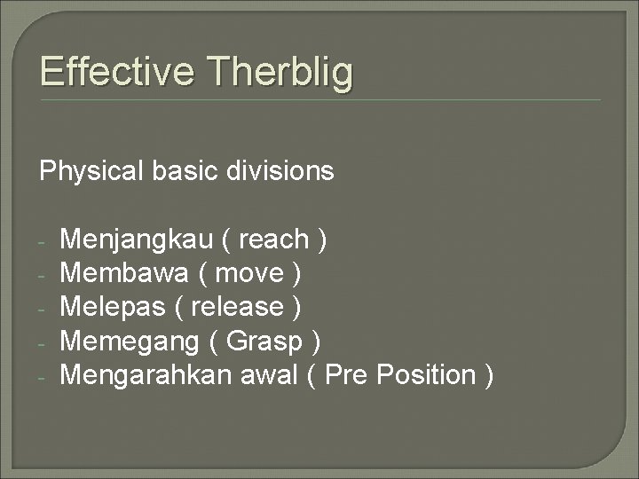 Effective Therblig Physical basic divisions - Menjangkau ( reach ) Membawa ( move )