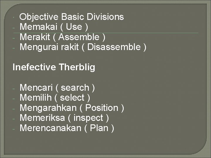  - Objective Basic Divisions Memakai ( Use ) Merakit ( Assemble ) Mengurai