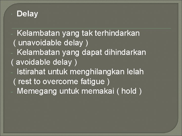  Delay Kelambatan yang tak terhindarkan ( unavoidable delay ) - Kelambatan yang dapat