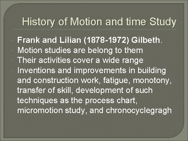 History of Motion and time Study Frank and Lilian (1878 -1972) Gilbeth. Motion studies