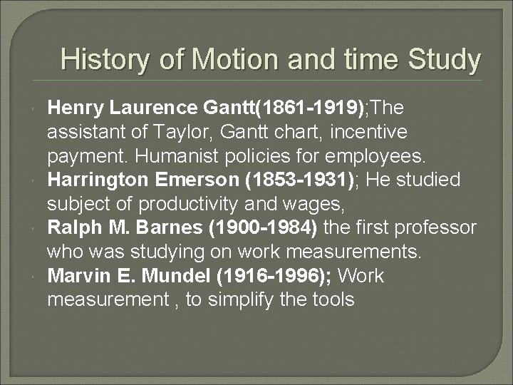 History of Motion and time Study Henry Laurence Gantt(1861 -1919); The assistant of Taylor,