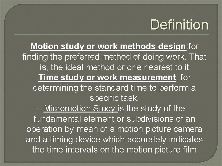 Definition Motion study or work methods design: for finding the preferred method of doing