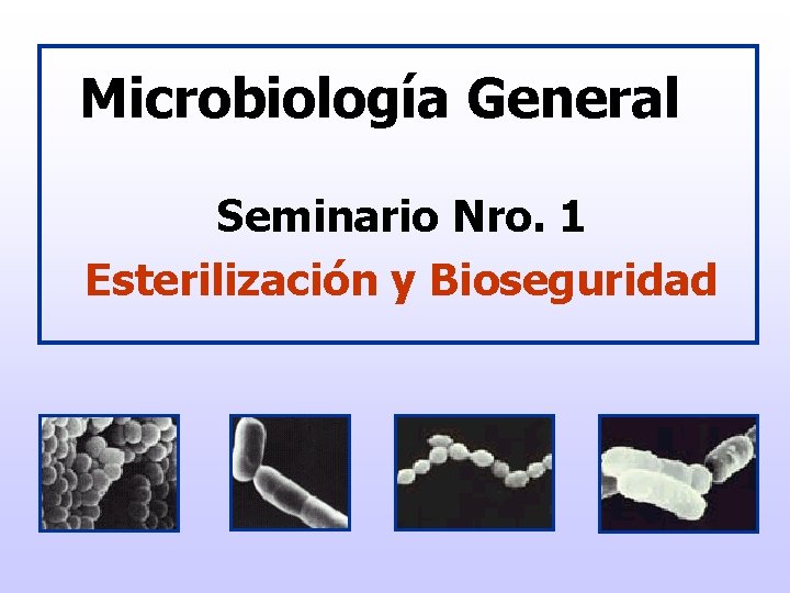 Microbiología General Seminario Nro. 1 Esterilización y Bioseguridad 