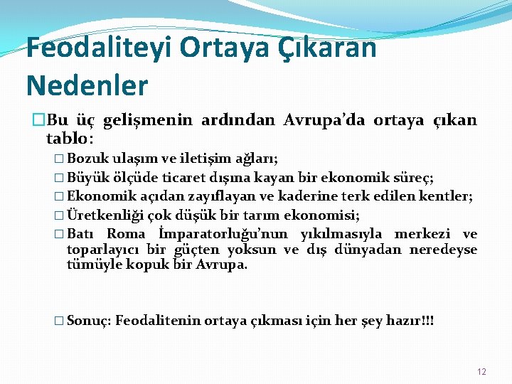 Feodaliteyi Ortaya Çıkaran Nedenler �Bu üç gelişmenin ardından Avrupa’da ortaya çıkan tablo: � Bozuk