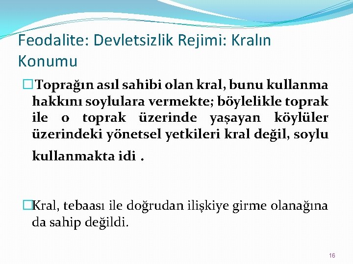 Feodalite: Devletsizlik Rejimi: Kralın Konumu �Toprağın asıl sahibi olan kral, bunu kullanma hakkını soylulara