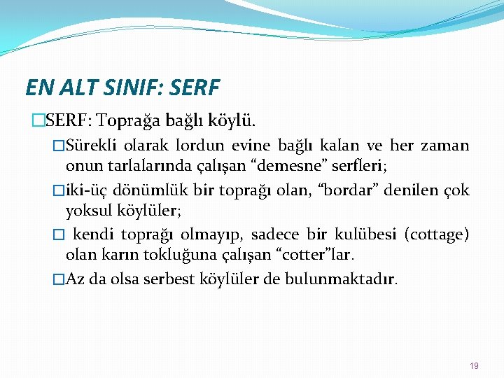 EN ALT SINIF: SERF �SERF: Toprağa bağlı köylü. �Sürekli olarak lordun evine bağlı kalan