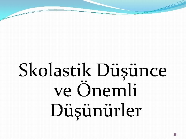 Skolastik Düşünce ve Önemli Düşünürler 28 