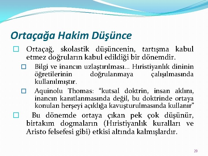 Ortaçağa Hakim Düşünce � Ortaçağ, skolastik düşüncenin, tartışma kabul etmez doğruların kabul edildiği bir