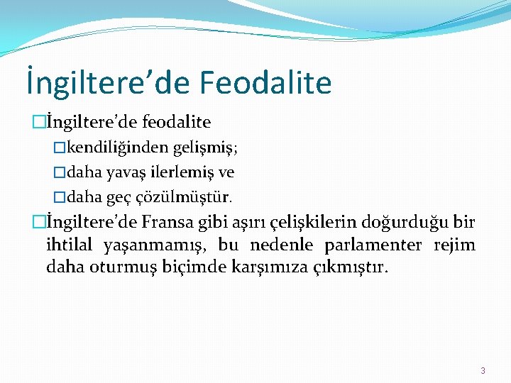 İngiltere’de Feodalite �İngiltere’de feodalite �kendiliğinden gelişmiş; �daha yavaş ilerlemiş ve �daha geç çözülmüştür. �İngiltere’de